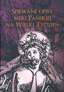 Śpiewane opisy Męki Pańskiej na Wielki Tydzień - opr. ks. Wojciech Kałamarz CM