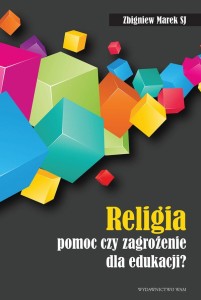 Religia pomoc czy zagrożenie dla edukacji? - Marek Zbigniew SJ