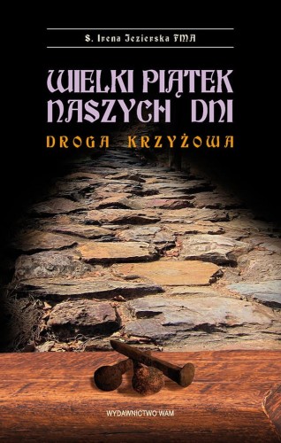 Wielki Piątek naszych dni. Droga krzyżowa - s. Jezierska Irena FMA