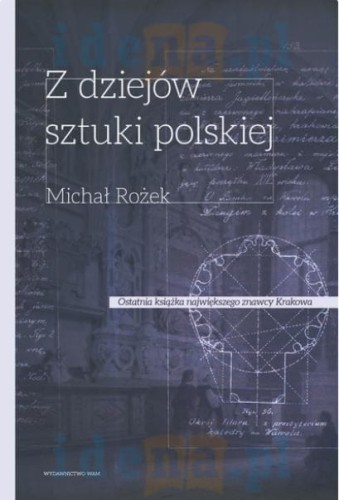 Michał Rożek - Z dziejów sztuki polskiej. X-XVIII wiek