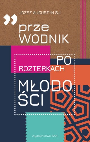 Przewodnik po rozterkach młodości - Józef Augustyn SJ