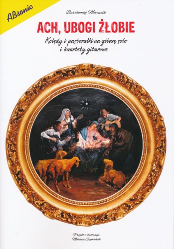 Ach, ubogi żłobie - kolędy i pastorałki na gitarę solo i kwartety gitarowe - Bartłomiej Marusik I sklep.giszowiec.org