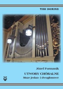 Utwory chóralne. Msze jedno- i dwugłosowe - Józef Furmanik