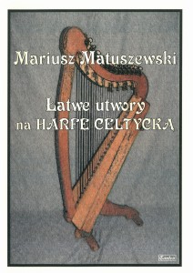 Łatwe utwory na Harfę celtycką - Matuszewski M.