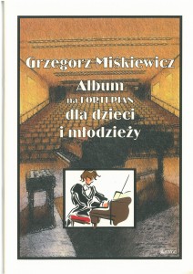 Album dla dzieci i młodzieży - nuty na fortepian - Grzegorz Miśkiewicz