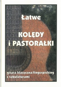 Łatwe kolędy i pastorałki - na gitarę klasyczną wraz z tabulaturami