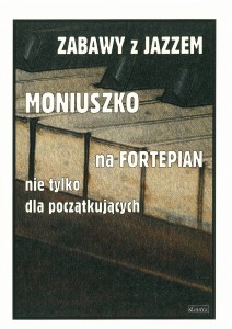 Zabawy z JAZZEM - Moniuszko na fortepian nie tylko dla początkujących - Piotr Śmiejczak