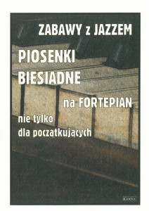 Zabawy z JAZZEM - Piosenki biesiadne na fortepian - nie tylko dla początkujących - Piotr Śmiejczak
