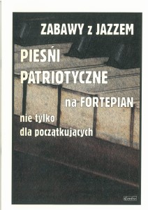 Zabawy z jazzem. Pieśni patriotyczne na fortepian nie tylko dla początkujących - Piotr Śmiejczak 