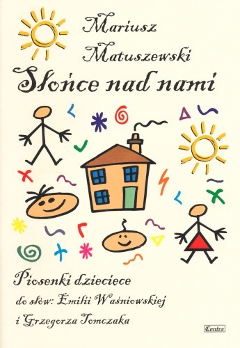 Słońce nad nami - Mariusz Matuszewski - Piosenki dla dzieci do słów: Emilii Waśniowskiej i Grzegorza Tomczaka