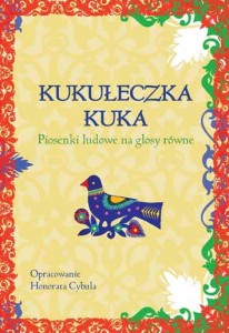 Kukułeczka kuka. Piosenki ludowe na głosy równe - Honorata Cybula