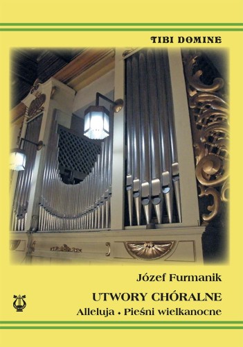 Józef Furmanik - Utwory chóralne. Alleluja. Pieśni wielkanocne - nuty na chór męski i mieszany