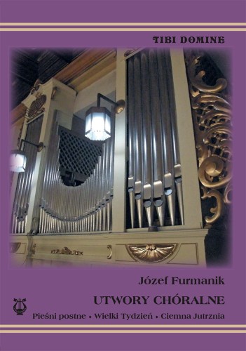 Józef Furmanik - Utwory chóralne. Pieśni postne, Wielki Tydzień, Ciemna Jutrznia - nuty na chór męski i mieszany