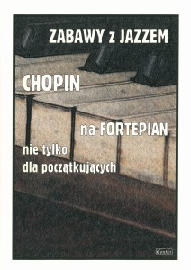 Zabawy z JAZZEM - Chopin na fortepian nie tylko dla początkujących - Piotr Śmiejczak 