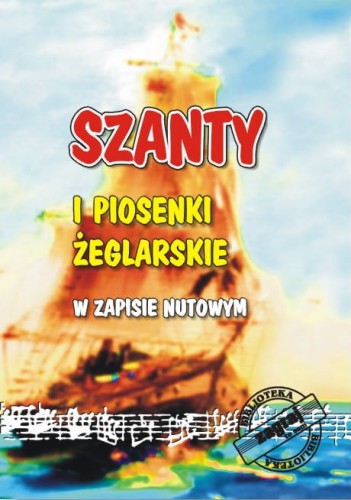 Szanty i piosenki żeglarskie - w zapisie nutowym, teksty, akordy