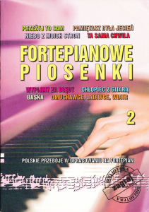 Fortepianowe piosenki 2 - Polskie przeboje w opracowaniu na fortepian