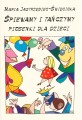 Śpiewamy i tańczymy - piosenki dla dzieci z opisami zabaw ruchowych - Maria Jastrzębiec-Święcicka I sklep.giszowiec.org