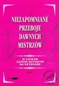 Niezapomniane przeboje dawnych mistrzów w łatwym zapisie nutowym na keyboard część 2