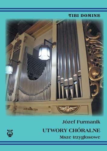 Utwory chóralne. Msze trzygłosowe. Józef Furmanik - nuty na chór z organami