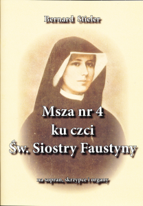 Msza nr 4 ku czci św. Siostry Faustyny na sopran, skrzypce i organy - Bernard Stieler