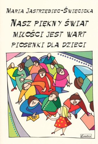 Nasz piękny świat miłości jest wart - piosenki dla dzieci - Maria Jastrzębiec-Święcicka