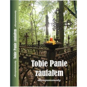 Tobie Panie zaufałem - pieśni pogrzebowe + akompaniamenty organowe