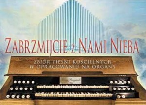 Zabrzmijcie z nami nieba - Zbiór pieśni kościelnych w opracowaniu na organy - Jerzy Paczyński