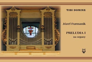 Preludia I na organy. Utwory na organy. Ćwiczenia na gamach, kanony dwugłosowe, preludia dwu-, trzy- i czterogłosowe - Józef Furmanik